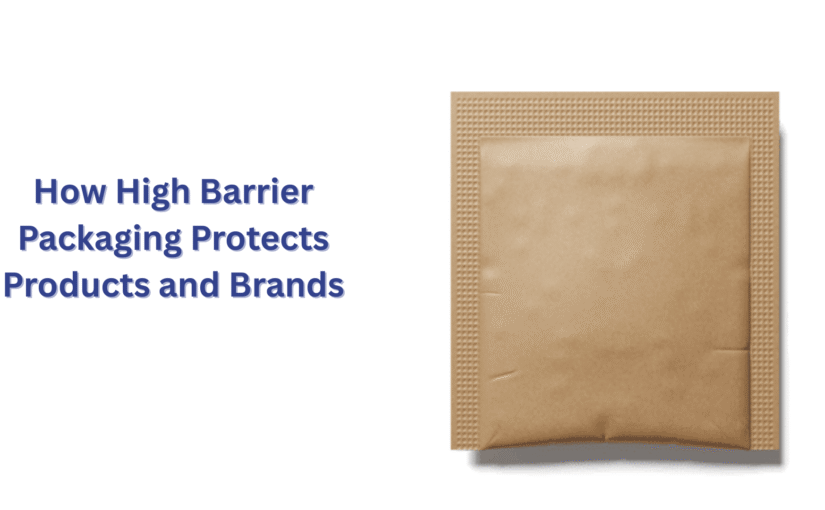 How High Barrier Packaging Protects Products and Brands