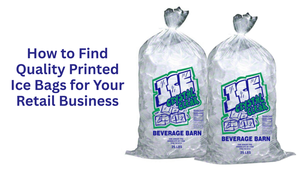 How to Find Quality Printed Ice Bags for Your Retail Business