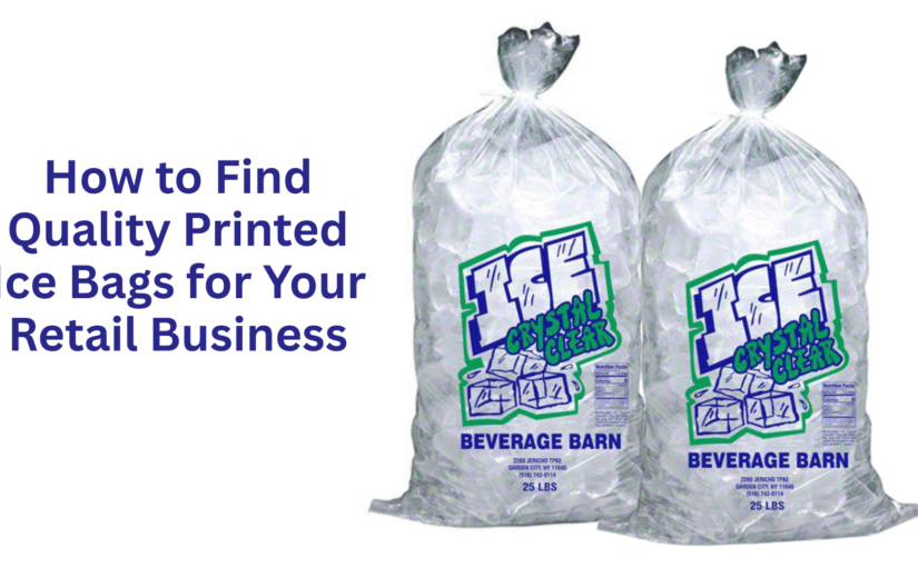 How to Find Quality Printed Ice Bags for Your Retail Business