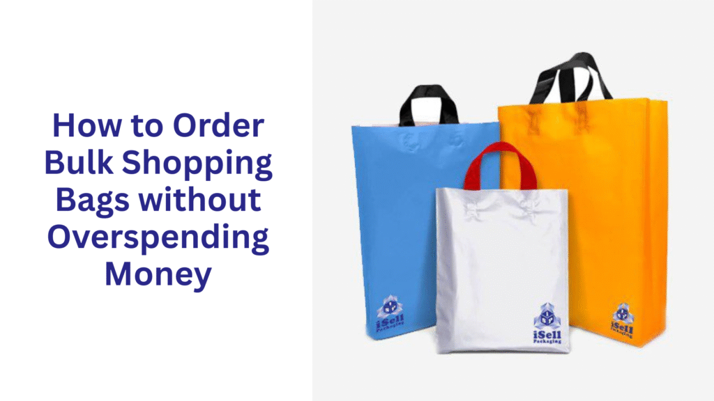 How to Order Bulk Shopping Bags without Overspending Money
